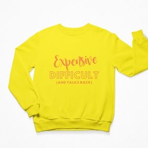 Expensive, Difficult AND Talks Back! Crew Neck Sprinkle Sprinkle Sweatshirt